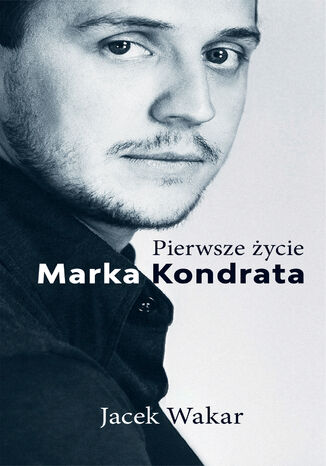 Pierwsze życie Marka Kondrata Jacek Wakar - okładka audiobooka MP3