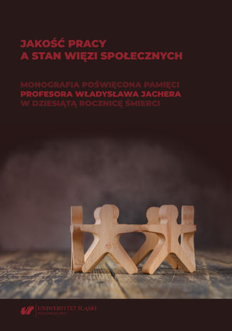 Okładka:Jakość pracy a stan więzi społecznych. Monografia poświęcona pamięci prof. Władysława Jachera w dziesiątą rocznicę śmierci 