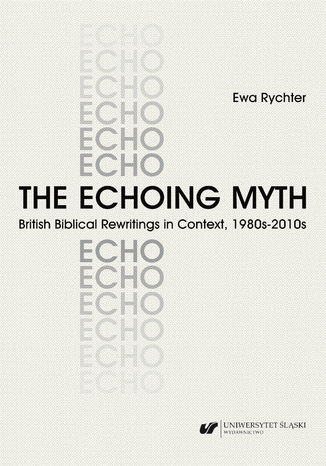 The Echoing Myth. British Biblical Rewritings in Context, 1980s-2010s Ewa Rychter - okładka audiobooka MP3