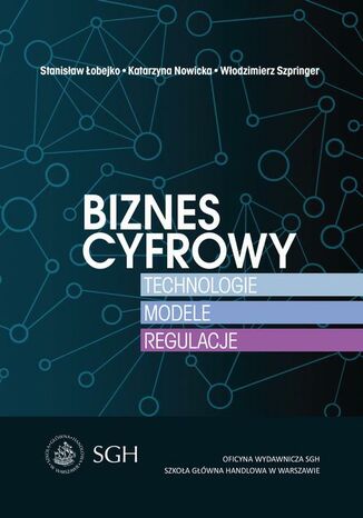 Biznes cyfrowy. Technologie.Modele.Regulacje