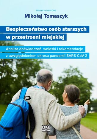 Bezpieczeństwo osób starszych w przestrzeni miejskiej Analiza doświadczeń, wnioski i rekomendacje z uwzględnieniem okresu pandemii SARS-CoV-2