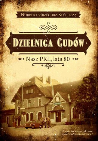 Dzielnica Cudw. Nasz PRL, lata 80 Norbert Grzegorz Kociesza - okadka audiobooks CD