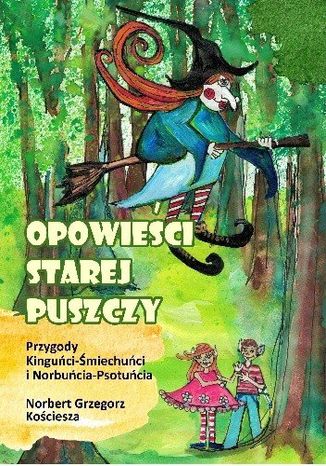 Opowieci Starej Puszczy Norbert Grzegorz Kociesza - okadka ebooka