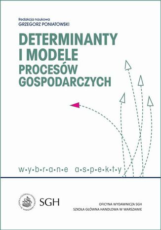Determinanty i modele procesw gospodarczych. Wybrane zagadnienia Grzegorz Poniatowski - okadka ebooka