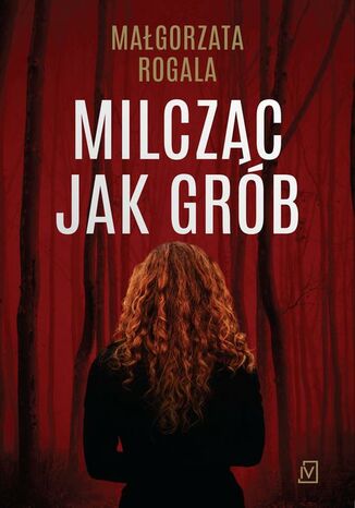Milcząc jak grób. Cykl Pełnia tajemnic. Tom 1 Małgorzata Rogala
