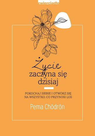 Życie zaczyna się dzisiaj. Pokochaj siebie i otwórz się na to, co przynosi los