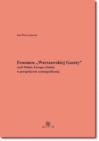 Fenomen ,,Warszawskiej Gazety" czyli Polska-Europa-Ziemia w perspektywie cytatograficznej