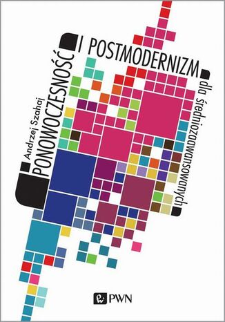 Ponowoczesno i postmodernizm dla redniozaawansowanych Andrzej Szahaj - okadka ebooka