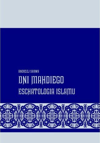 Dni Mahdiego Zaświaty w wierzeniach islamu Andrzej Sarwa - okładka ebooka