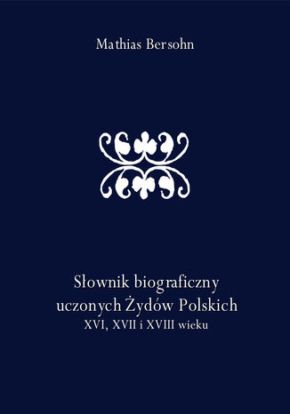Sownik biograficzny uczonych ydw Polskich XVI, XVII i XVIII wieku Mathias Bersohn - okadka ebooka