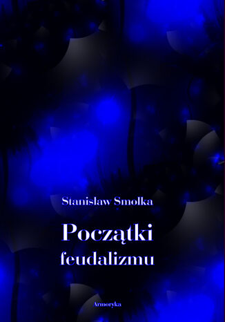 Pocztki feudalizmu Stanisaw Smolka - okadka audiobooka MP3