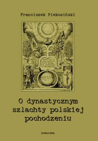 O dynastycznym szlachty polskiej pochodzeniu Franciszek Piekosiski - okadka ebooka