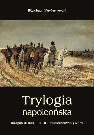 Trylogia napoleoska: Huragan - Rok 1809 - Szwoleerowie gwardii Wacaw Gsiorowski - okadka audiobooks CD
