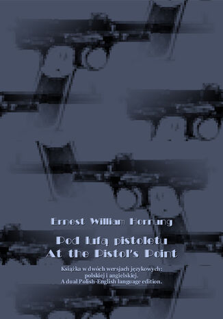 Pod luf pistoletu. At the Pistols Point Ernest William Hornung - okadka ebooka