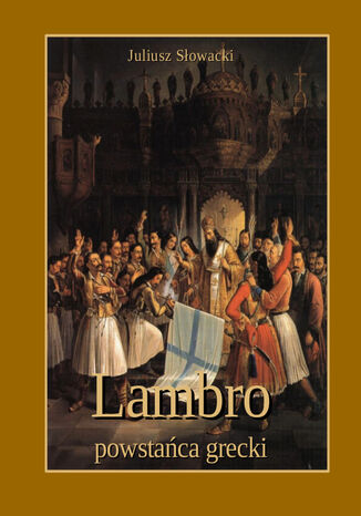 Lambro - powstańca grecki. Powieść poetyczna w dwóch pieśniach Juliusz Słowacki - okładka ebooka