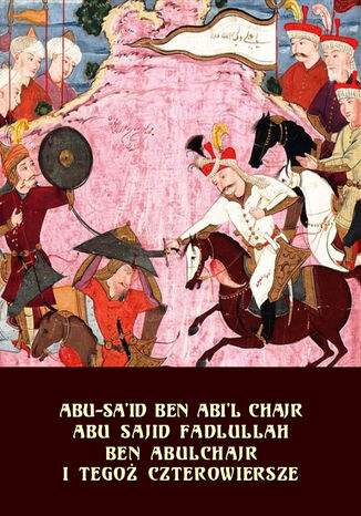 Abu Sajid Fadlullah ben Abulchajr i tego czterowiersze Abu-Said Ben Abil Chajr - okadka ebooka