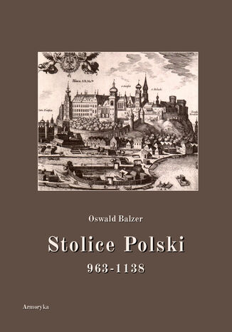 Stolice Polski. 963-1138 Oswald Balzer - okadka ebooka