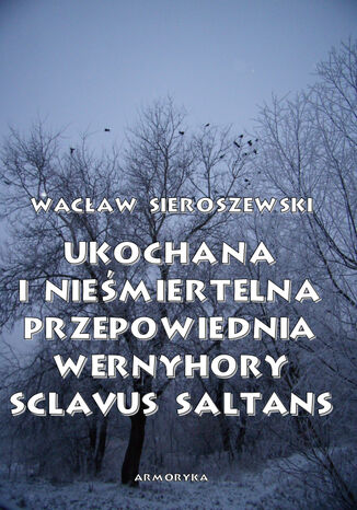 Ukochana i niemiertelna. Przepowiednia Wernyhory, Sclavus saltans  wspomnienie z Syberii Wacaw Sieroszewski - okadka audiobooks CD