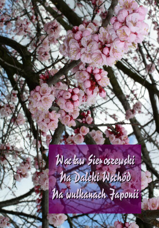 Na Daleki Wschód. Na wulkanach Japonii Wacław Sieroszewski - okładka audiobooks CD