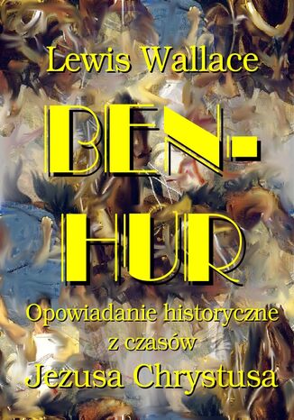 Ben Hur. Opowiadanie historyczne z czasw Jezusa Chrystusa Lewis Wallace - okadka ebooka