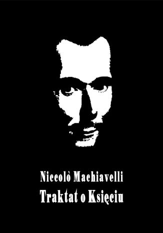 Il principe  Książę, czyli Mikołaja Machiawella Traktat o Księciu Niccolo Machiavelli - okładka ebooka