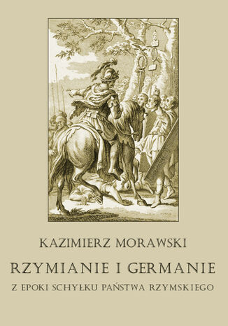 Rzymianie i Germanie z epoki schyku pastwa rzymskiego Kazimierz Morawski - okadka ebooka