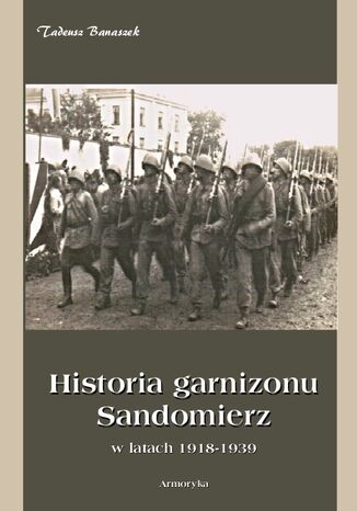 Historia Garnizonu Sandomierz w latach 1918-1939 Tadeusz Banaszek - okadka ebooka