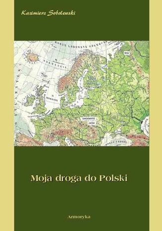 Moja droga do Polski Kazimierz Sobolewski - okadka audiobooks CD