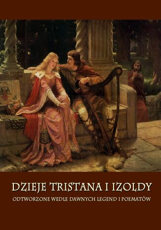 Dzieje Tristana i Izoldy. Odtworzone wedle dawnych legend i poematw Joseph Bedier - okadka ebooka
