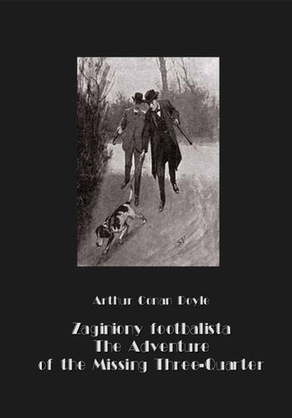 Zaginiony footbalista. The Adventure of the Missing Three-Quarter Arthur Conan Doyle - okadka ebooka