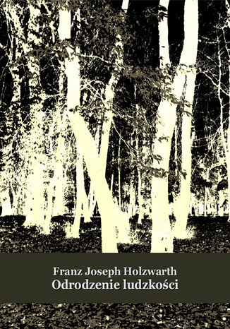 Odrodzenie ludzkoci Franz Joseph Holzwarth - okadka ebooka