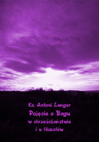 Pojcie o Bogu w chrzecijastwie i u filozofw Ks. Antoni Langer - okadka audiobooka MP3