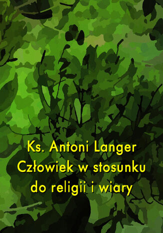 Czowiek w stosunku do religii i wiary Ks. Antoni Langer - okadka ebooka
