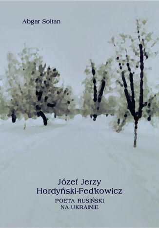 Okładka:Józef Jerzy Hordyński-Fedkowicz. Poeta rusiński na Ukrainie 