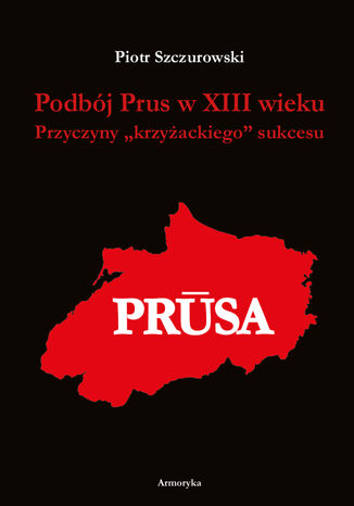Podbj Prus w XIII wieku. Przyczyny krzyackiego sukcesu Piotr Szczurowski - okadka audiobooka MP3