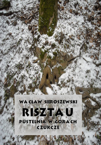 Risztau. Pustelnia w górach  Czukcze Wacław Sieroszewski - okładka książki