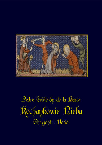 Kochankowie nieba  Chryzant i Daria Pedro Calderon de la Barca - okadka ebooka