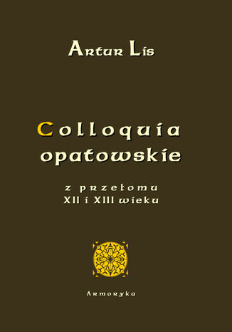 Colloquia opatowskie z przeomu XII i XIII wieku Artur Lis - okadka ebooka
