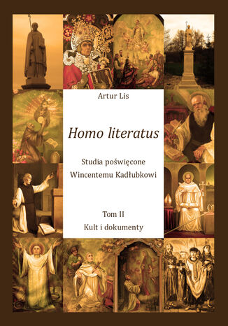 Homo literatus. Studia poświęcone Wincentemu Kadłubkowi. Tom II - Kult i dokumenty Artur Lis - okładka ebooka