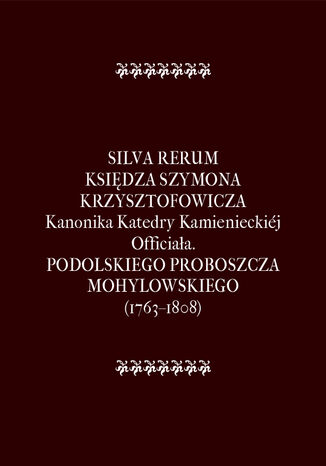 Silva Rerum Ksidza Szymona Krzysztofowicza Szymon Krzysztofowicz, Franciszek Salezy Potocki - okadka ebooka