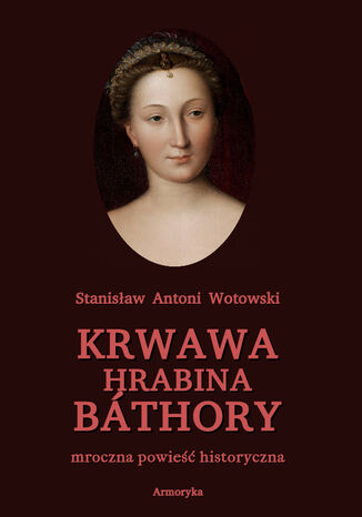Krwawa hrabina Bthory. Mroczna powie historyczna Stanisaw Antoni Wotowski - okadka ebooka