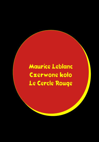 Czerwone koło. Le Cercle rouge Maurice Leblanc - okładka ebooka