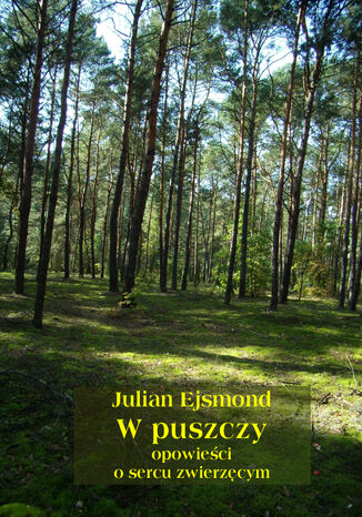 W puszczy. Opowieci o sercu zwierzcym Julian Ejsmond - okadka audiobooks CD