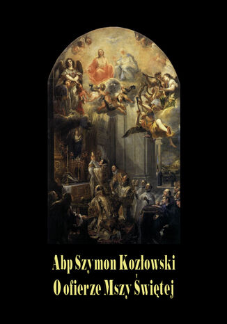 O ofierze Mszy witej Abp Szymon Kozowski - okadka ebooka