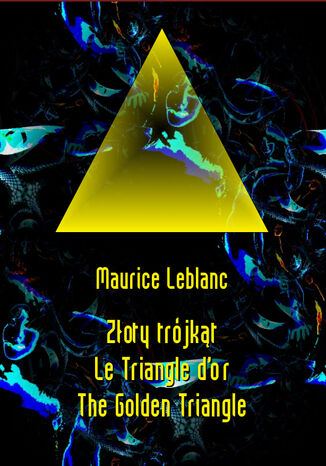 Złoty trójkąt. Le Triangle dor. The Golden Triangle Maurice Leblanc - okładka książki