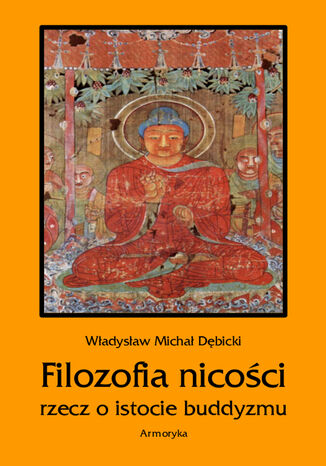 Filozofia nicoci. Rzecz o istocie buddyzmu Wadysaw Micha Dbicki - okadka ebooka