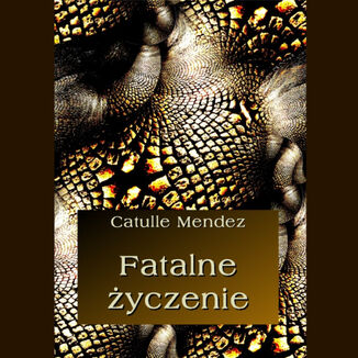 Fatalne yczenie Catulle Mendes - okadka ebooka