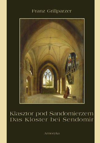 Klasztor pod Sandomierzem. Das Kloster bei Sendomir Franz Grillparzer - okadka ebooka