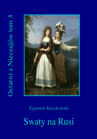 Ostatni z Nieczujw. Swaty na Rusi, tom 3 cyklu powieci Zygmunt Kaczkowski - okadka audiobooks CD