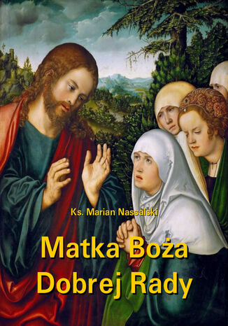 Matka Boa Dobrej Rady. Z dodatkiem modlitw do Najwitszej Maryi Panny Ks. Marian Nassalski - okadka ebooka